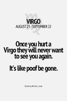 I've shut out many different people, I have no regrets. Virgo Sign