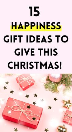 presents with the words 15 happiness gift ideas to give this christmas