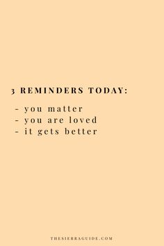 a quote that says, 3 reminders today you matter if you are loved it gets better