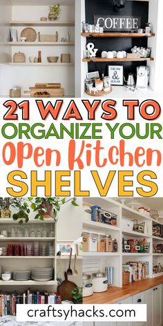 an open kitchen shelf with the words, 21 ways to organize your open kitchen shelves