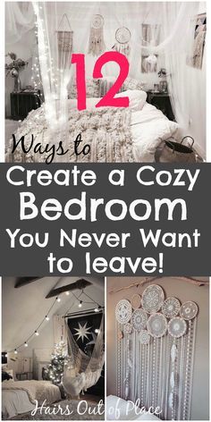 a collage of photos with text that reads 12 ways to create a cozy bedroom you never want to leave