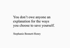 the quote you don't give anyone an explanation for the ways you choose to save yourself