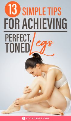 a woman sitting on the ground with her legs crossed and text that reads 13 simple tips for achieving perfect, toned legs