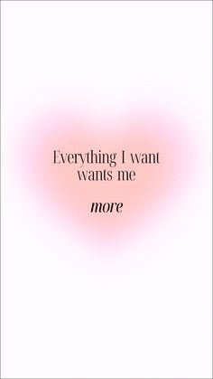 a pink and black quote with the words,'everything i want wants me more '