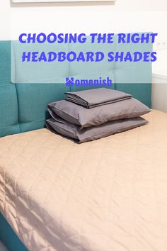 a bed that has some pillows on it and the words choosing the right headboard shades