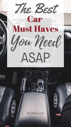 the interior of a car with text overlay that reads, the best car must haves you need asap