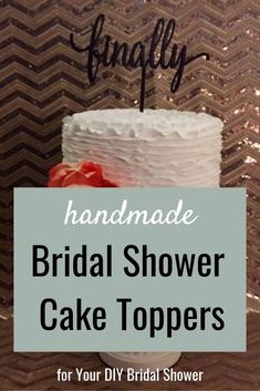 a wedding cake with the words handmade bridal shower cake toppers for your diy bridal shower