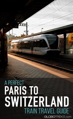 a train traveling down tracks next to a platform with the words, a perfect paris to switzerland train travel guide