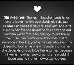 a poem written in white on a black background with a heart above the words she needs you, the last thing she needs is for you to leave her