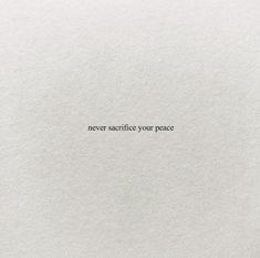 a piece of paper with the words never sacrifice your peace