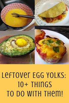 eggs and other foods are shown with the words leftover egg yolks 10 things to do with them