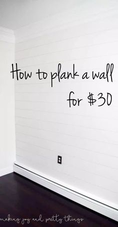 a white wall with the words how to plank a wall for $ 30 written on it