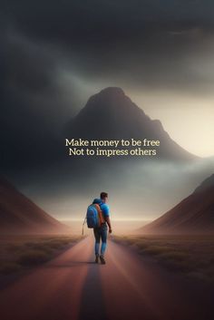 a man walking down a road with a backpack on his back and the words make money to be free not to impress others