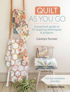 the cover of quilt as you go by caroly fosterer, with a chair and potted plant next to it