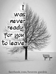 a black and white photo with a bench in the snow near a tree that says i was never ready for you to leave