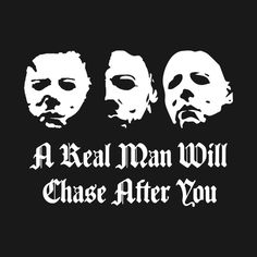 three faces with the words, a real man will chase after you in white on a black background