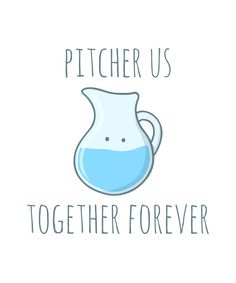 a blue pitcher with the words, pitcher us together forever