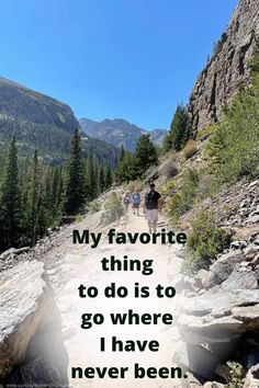 two people walking down a dirt road in the mountains with a quote about my favorite thing to do is to go where i have never been