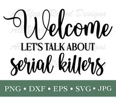 the words welcome, let's talk about serial killers are shown in black and white