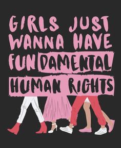 girls just wanna to have fun with the words human rights in pink on black background