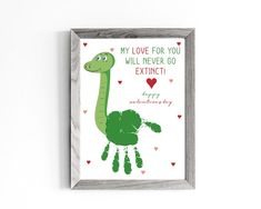 a green dinosaur print with the words, my love for you will never go extinct