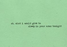 an old typewriter with the words oh, what i would give to sleep in your arms tonight