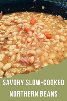 a pot filled with white beans and carrots next to the words savory slow - cooked northern beans