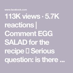 the text reads 11k views 5 7k reactions comment egg salad for the recipe i serious question is there