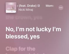 a pink background with the words, no i'm not lucky i'm blessed, yes clap for the message