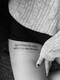 a woman's leg with a tattoo saying, but without the dark we'd never see the stars