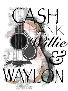 a poster with the words cash, hank willie and waylon written in black ink