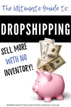 a pink piggy bank with the words, the ultimate guide to dropshiping sell more with no inventory