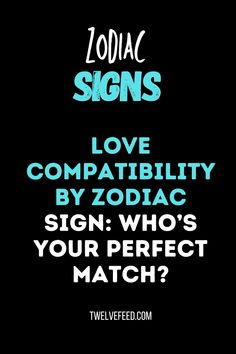 zodiac signs and love compability by zodiac sign who's your perfect match?