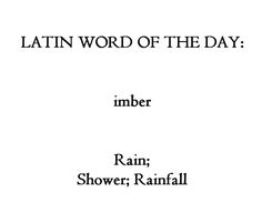 latin word of the day limbber rain, shower, rainfall by latin words and phrases