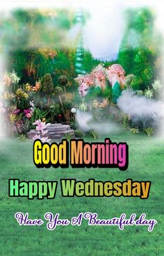 good morning happy wednesday have you a beautiful day greeting card with flowers and clouds in the background