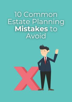 a man standing in front of an x sign with the words 10 common estate planning mistakes to avoid