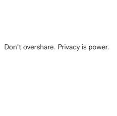 the words don't overshare privacy is power written in black on a white background