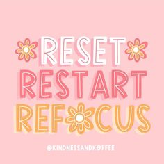 the words rest start refocus are shown in pink and yellow with flowers on it