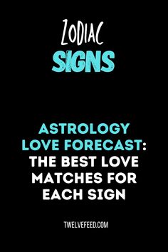 zodiac signs astrology love forecast the best love matches for each sign