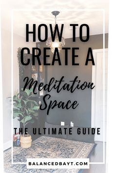 the ultimate guide to creating a meditation space in your home or office with text overlay that reads how to create a meditation space the ultimate guide