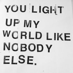 a sign that says you light up my world like nobody else