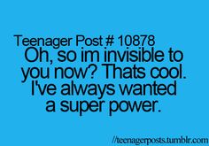 a blue background with the words teenager post 1037 oh, so im invisible to you now? that's cool i've always wanted a super power