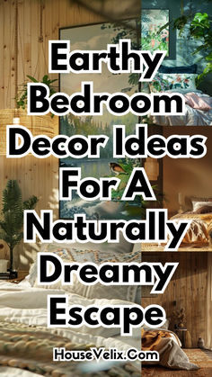 bedroom decor ideas for a naturally dreamy escape with text overlay that says, earthy bedroom decor ideas for a naturally dreamy escape