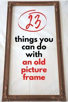 an old picture frame with the words 13 things you can do with an old picture frame