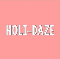 the word holi - daze is in white letters on a pink background,