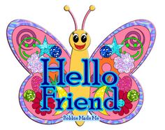 a butterfly with the words hello friend on it