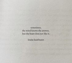 a piece of paper that has some type of text on it, with the words sometimes, the mind knows the answer, but the heart does not like it