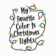 a christmas light saying that says, my favorite color is christmas lights