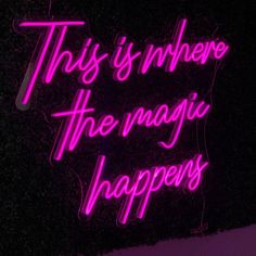 a neon sign that says, this is where the magic happens in pink on a black background