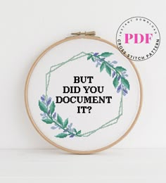 a cross stitch pattern with the words but did you document it?